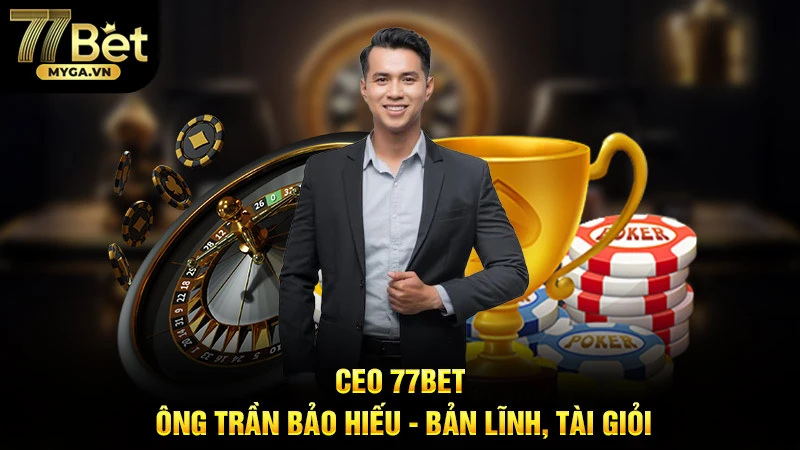 ceo 77bet ong tran bao hieu ban linh tai gioi