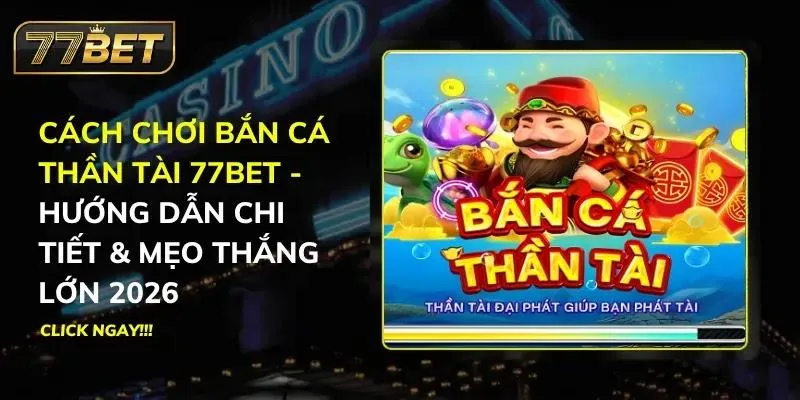 Bắn Cá Thần Tài 77BET