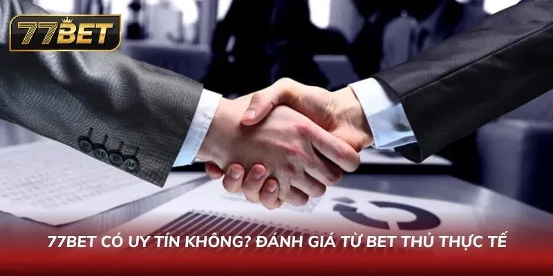 Giới Thiệu 77BET | Nhà Cái Casino Thể Thao Uy Tín Hàng Đầu Đánh giá cộng đồng giúp người mới có thêm góc nhìn tham khảo