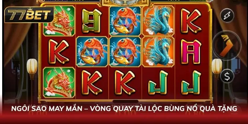 Tìm kiếm Ngôi Sao May Mắn với vòng quay bùng nổ