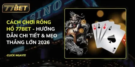 Rồng Hổ 77BET