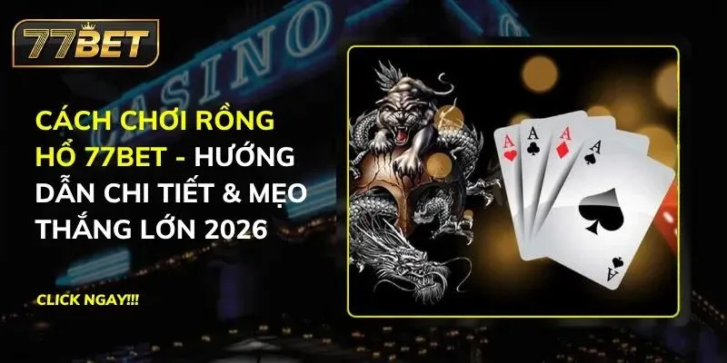Rồng Hổ 77BET