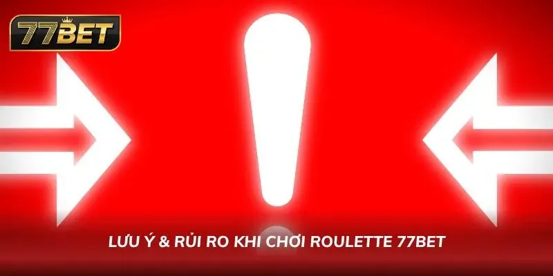 Chú ý các lưu ý và rủi ro khi chơi Roulette