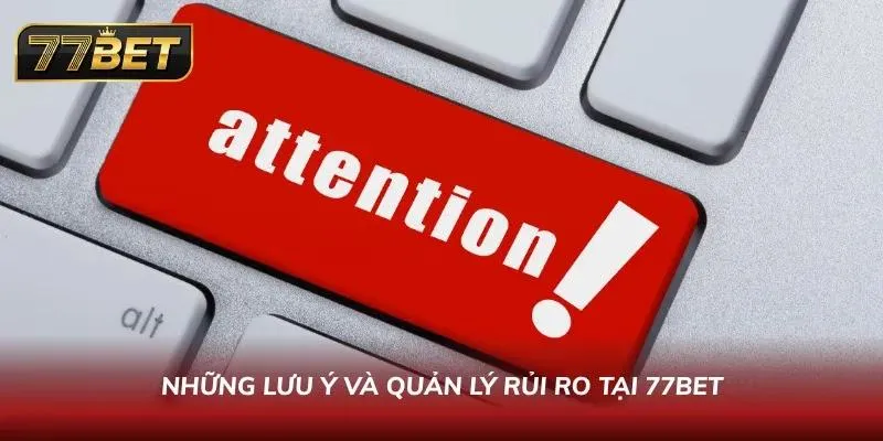Sâm 77BET - Game Bài Độc Đáo Nhận Thưởng Hấp Dẫn 2026 Khách hàng cần lưu ý để tránh mất trắng