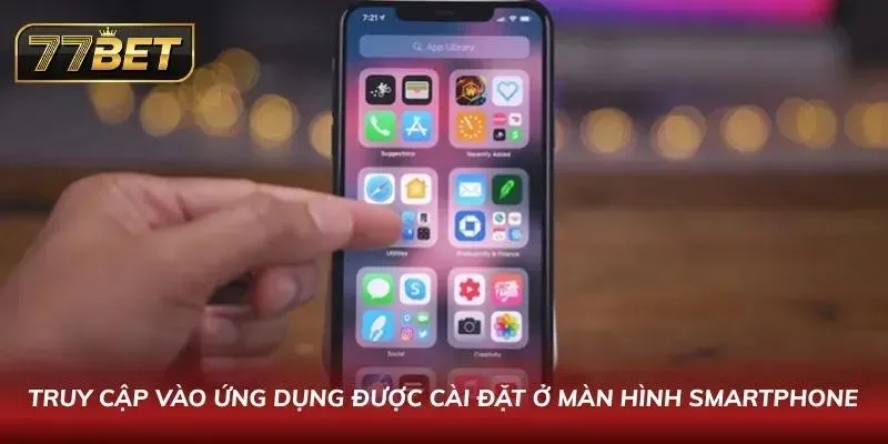Truy cập vào ứng dụng được cài đặt ở màn hình Smartphone